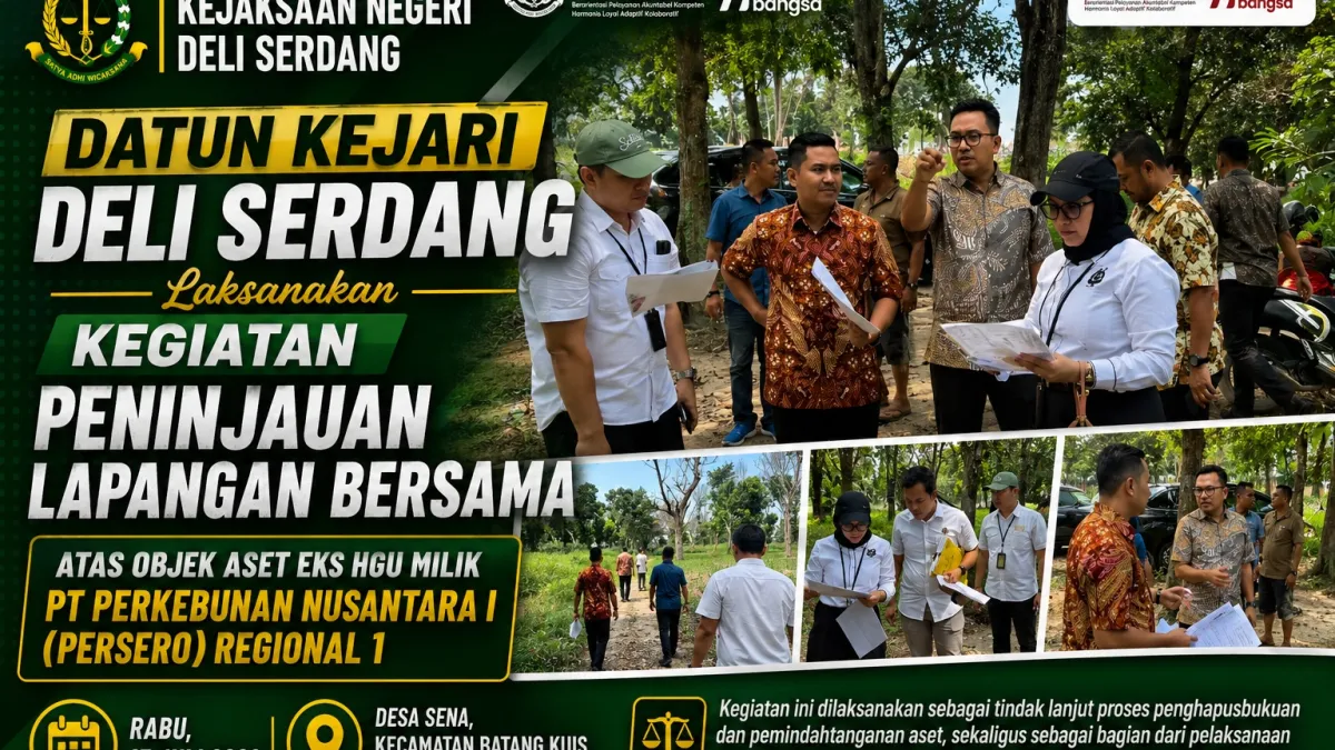 Datun Kejari Deli Serdang Laksanakan Kegiatan Peninjauan Lapangan Bersama atas objek aset eks HGU milik PT Perkebunan Nusantara I (Persero) Regional 1