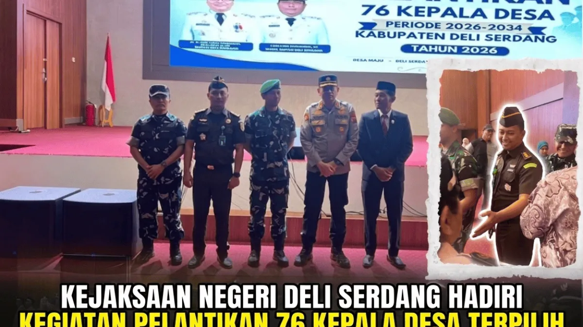 Kejaksaan Negeri Deli Serdang Hadiri Kegiatan Pelantikan 76 Kepala Desa Terpilih hasil Pemilihan Kepala Desa Serentak Tahap II Kabupaten Deli Serdang
